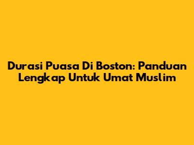 Durasi Puasa Di Boston: Panduan Lengkap Untuk Umat Muslim