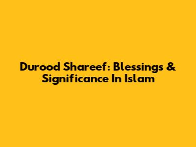 Durood Shareef: Blessings & Significance In Islam