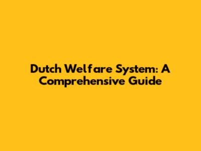 Dutch Welfare System: A Comprehensive Guide