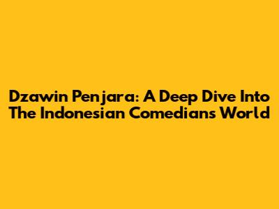 Dzawin Penjara: A Deep Dive Into The Indonesian Comedian's World