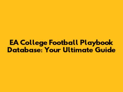 EA College Football Playbook Database: Your Ultimate Guide