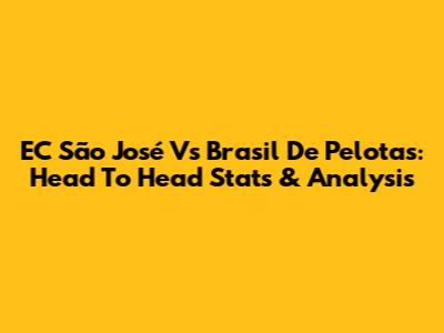 EC São José Vs Brasil De Pelotas: Head To Head Stats & Analysis