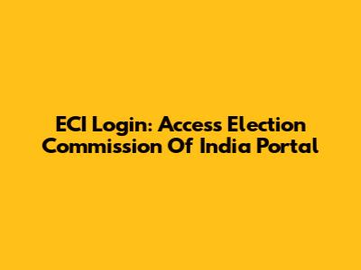 ECI Login: Access Election Commission Of India Portal