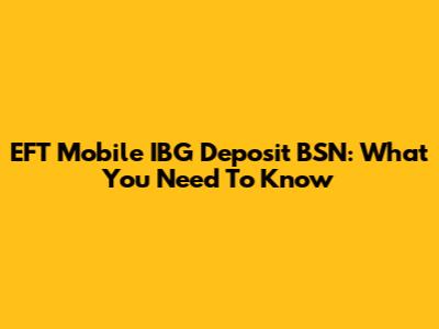 EFT Mobile IBG Deposit BSN: What You Need To Know