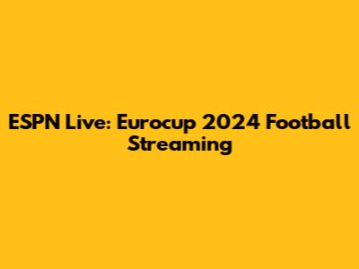 ESPN Live: Eurocup 2024 Football Streaming