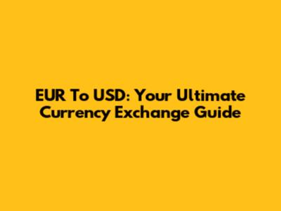 EUR To USD: Your Ultimate Currency Exchange Guide