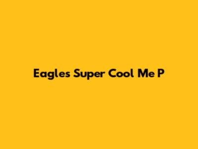 Eagle's Super Cool Me P
