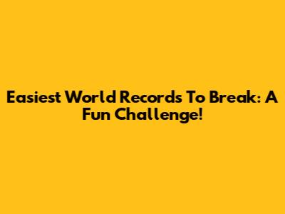 Easiest World Records To Break: A Fun Challenge!