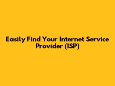 Easily Find Your Internet Service Provider (ISP)