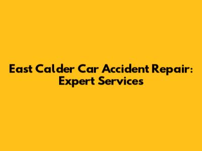 East Calder Car Accident Repair: Expert Services