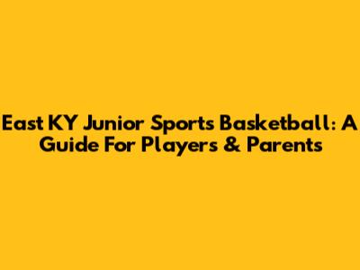 East KY Junior Sports Basketball: A Guide For Players & Parents