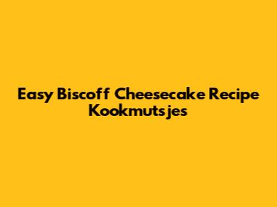 Easy Biscoff Cheesecake Recipe Kookmutsjes