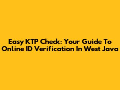 Easy KTP Check: Your Guide To Online ID Verification In West Java