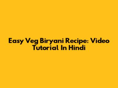 Easy Veg Biryani Recipe: Video Tutorial In Hindi