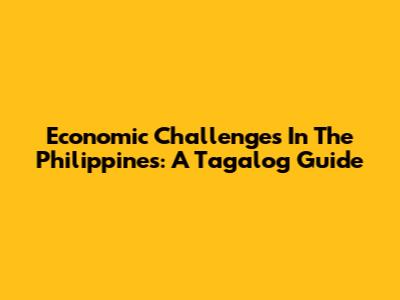 Economic Challenges In The Philippines: A Tagalog Guide