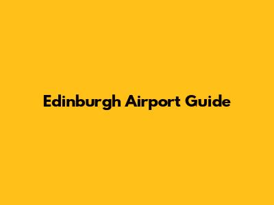 Edinburgh Airport Guide