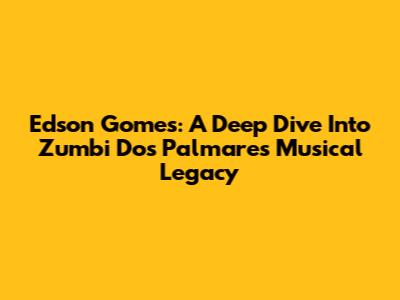 Edson Gomes: A Deep Dive Into Zumbi Dos Palmares' Musical Legacy