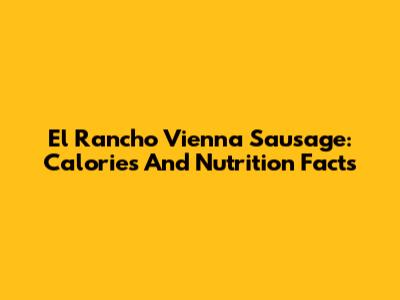El Rancho Vienna Sausage: Calories And Nutrition Facts