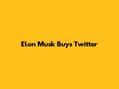Elon Musk Buys Twitter