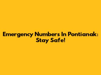 Emergency Numbers In Pontianak: Stay Safe!