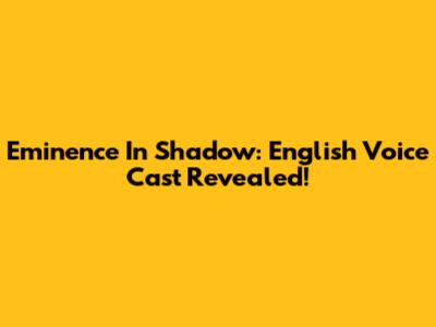 Eminence In Shadow: English Voice Cast Revealed!
