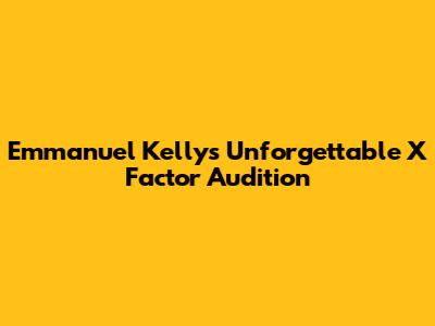 Emmanuel Kelly's Unforgettable X Factor Audition