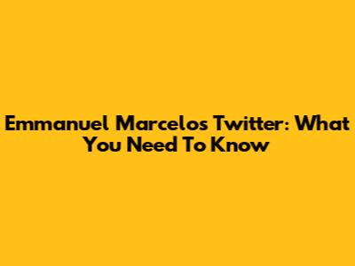 Emmanuel Marcelo's Twitter: What You Need To Know