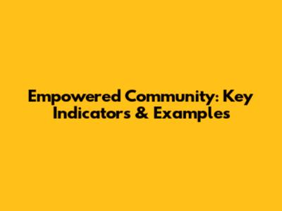 Empowered Community: Key Indicators & Examples