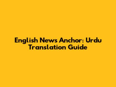English News Anchor: Urdu Translation Guide