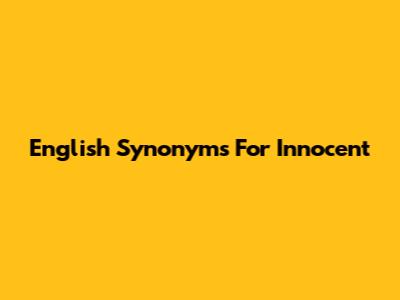 English Synonyms For "Innocent"