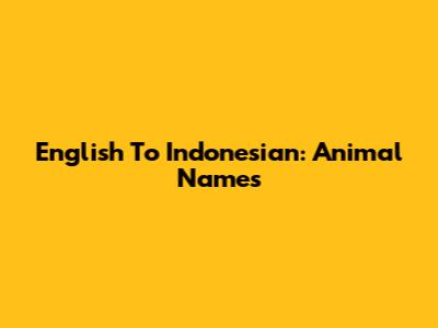 English To Indonesian: Animal Names