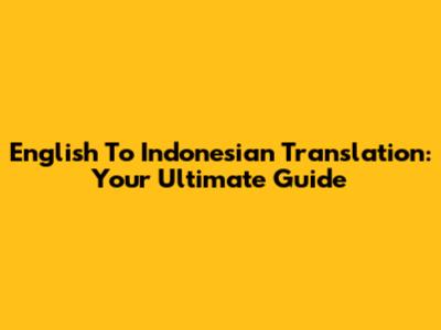 English To Indonesian Translation: Your Ultimate Guide