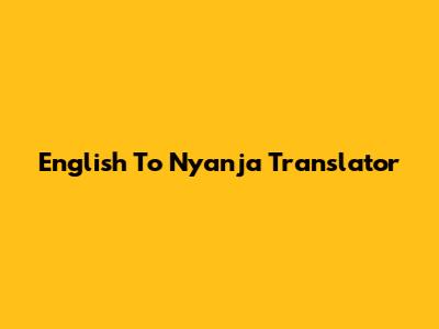 English To Nyanja Translator