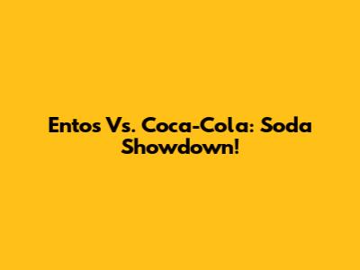 Entos Vs. Coca-Cola: Soda Showdown!
