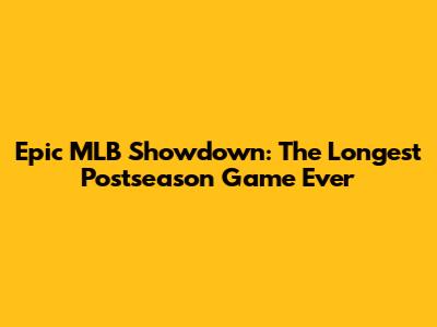 Epic MLB Showdown: The Longest Postseason Game Ever