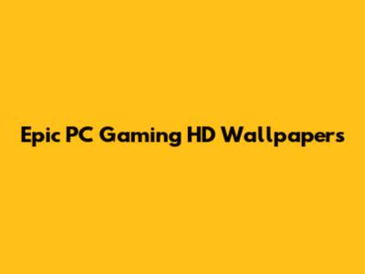 Epic PC Gaming HD Wallpapers