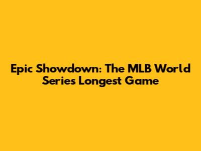 Epic Showdown: The MLB World Series Longest Game