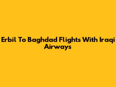 Erbil To Baghdad Flights With Iraqi Airways