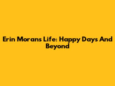 Erin Moran's Life: Happy Days And Beyond