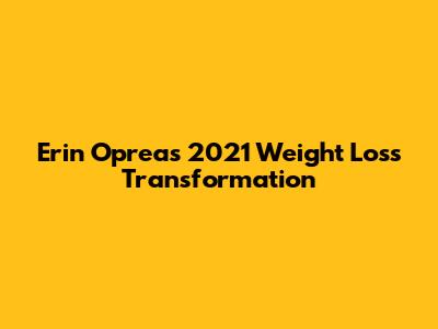 Erin Oprea's 2021 Weight Loss Transformation
