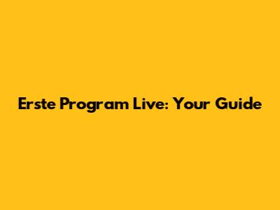 Erste Program Live: Your Guide