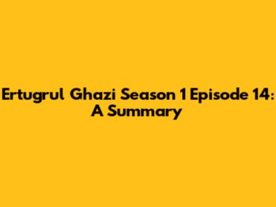 Ertugrul Ghazi Season 1 Episode 14:  A Summary
