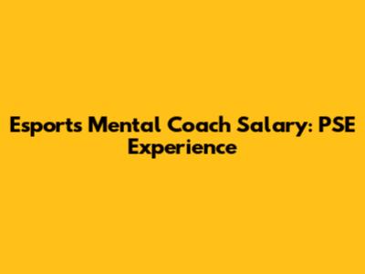 Esports Mental Coach Salary: PSE Experience