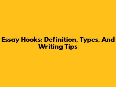 Essay Hooks: Definition, Types, And Writing Tips