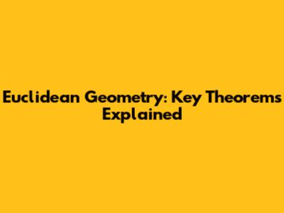 Euclidean Geometry: Key Theorems Explained