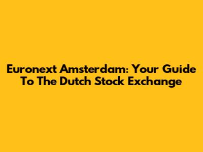 Euronext Amsterdam: Your Guide To The Dutch Stock Exchange