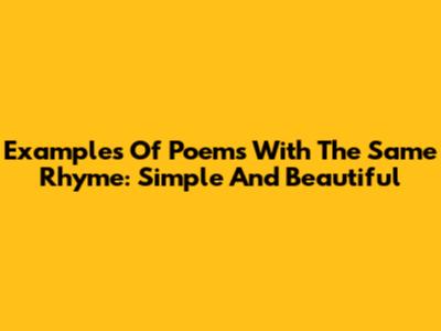 Examples Of Poems With The Same Rhyme: Simple And Beautiful