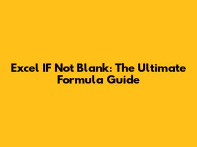 Excel IF Not Blank: The Ultimate Formula Guide