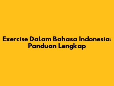 Exercise Dalam Bahasa Indonesia: Panduan Lengkap
