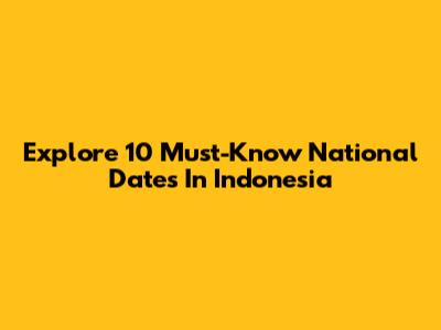 Explore 10 Must-Know National Dates In Indonesia